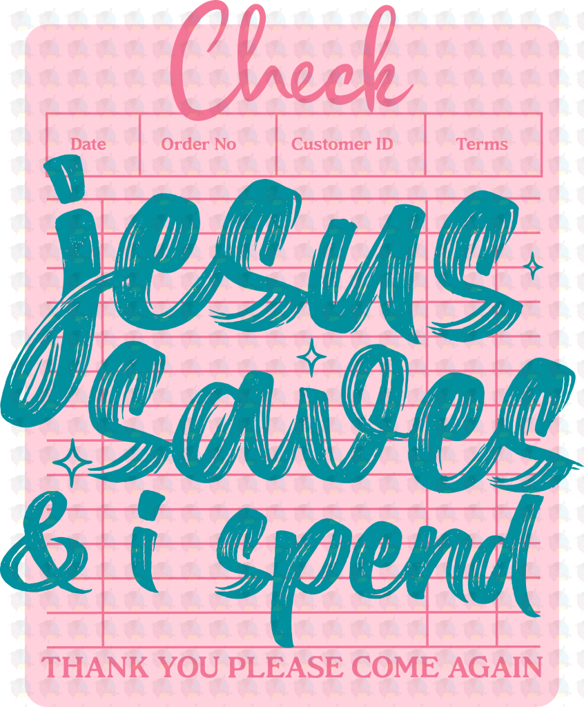 PRE- ORDER**JESUS SAVES I SPEND ** GLITTER CLEAR FILM SCREEN PRINT TRANSFER **