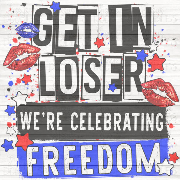 RTS Get in Loser Were Celebrating Freedom Glitter Dream Transfer - Nu Kustomz llc