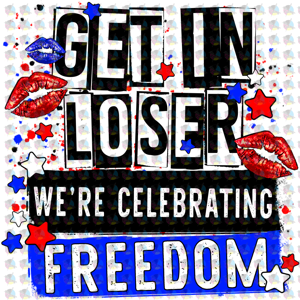 Pre-Order Get In Loser Were Celebrating Freedom Glitter Dream Transfer Screen Print