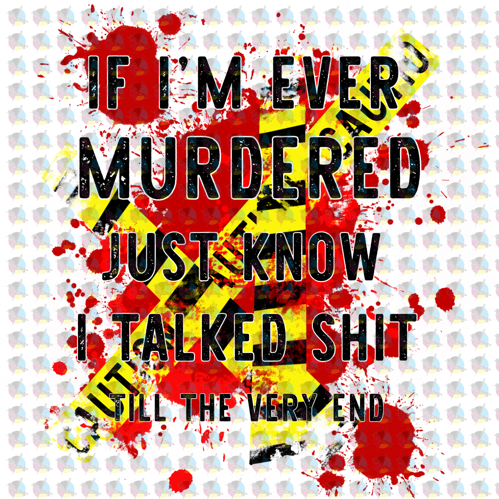 Pre-Order If I;m Ever Murdered Just Know I Talked Sh!+ Glitter Dream Transfer