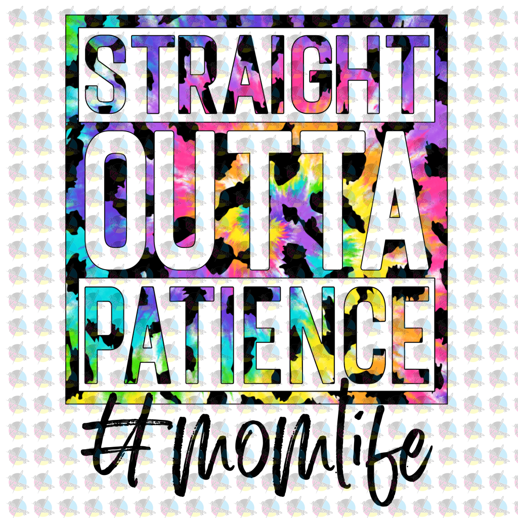 Pre-Order Straight Outta Patience #momlife Glitter Dream Transfer Screen Print