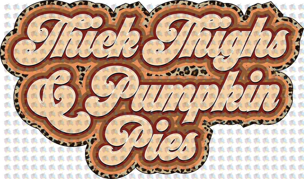 Pre-Order Thick Thighs And Pumpkin Pies Non-Glitter Dream Transfer