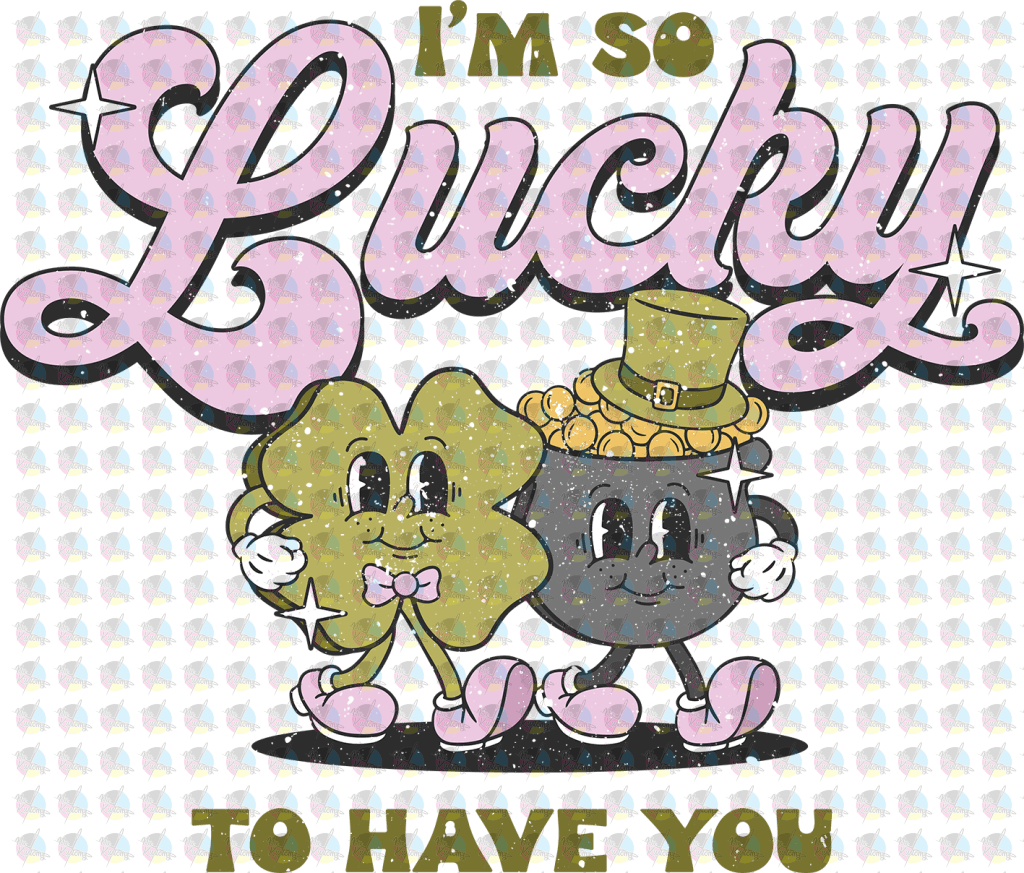Rts Im So Lucky To Have You Glitter Dream Transfers Screen Print Transfer