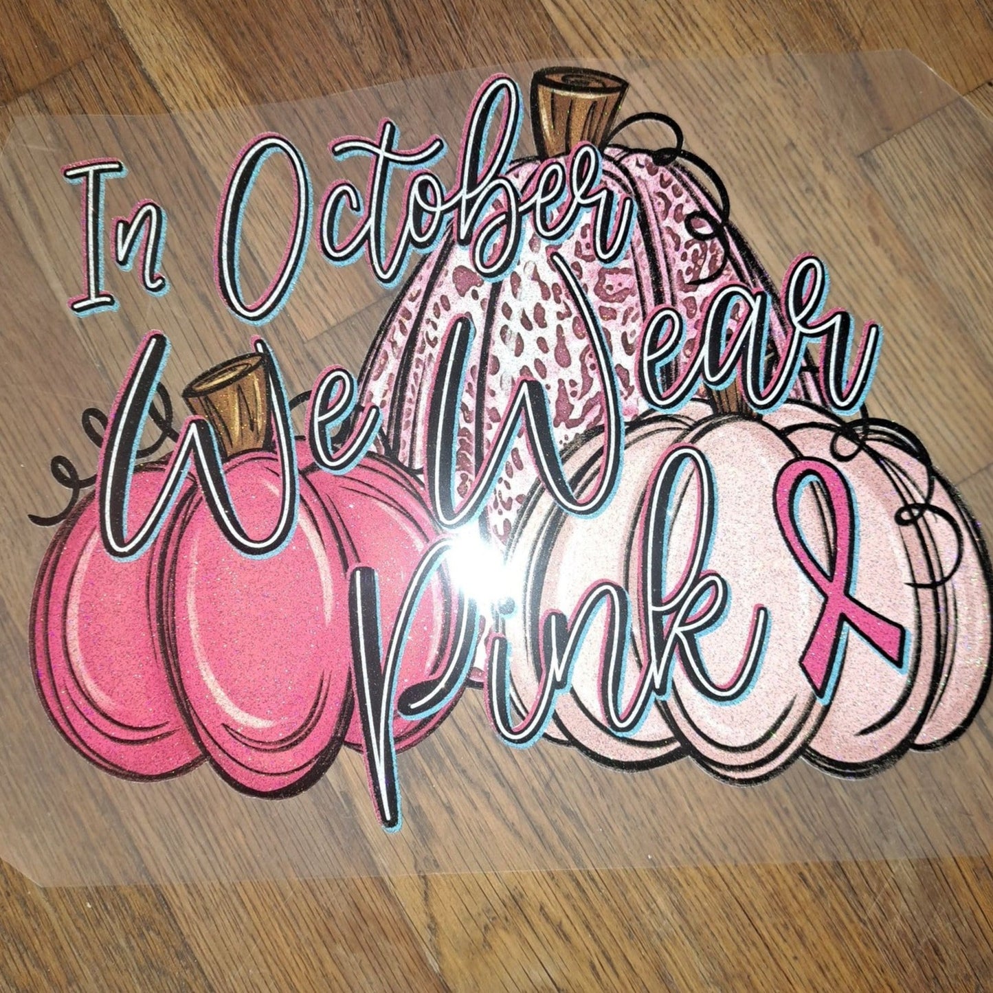 RTS ** IN OCTOBER WE WEAR PINK ** GLITTER CLEAR FILM SCREEN PRINT TRANSFER - Nu Kustomz llc