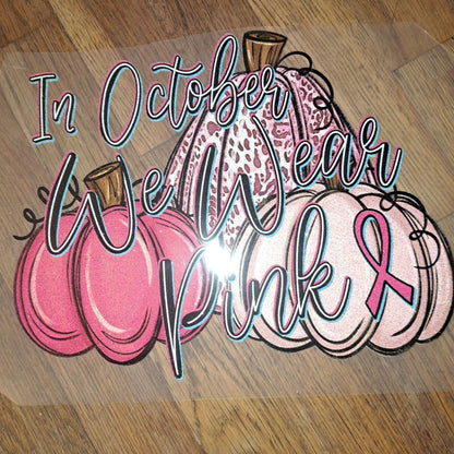 RTS ** IN OCTOBER WE WEAR PINK ** GLITTER CLEAR FILM SCREEN PRINT TRANSFER - Nu Kustomz llc