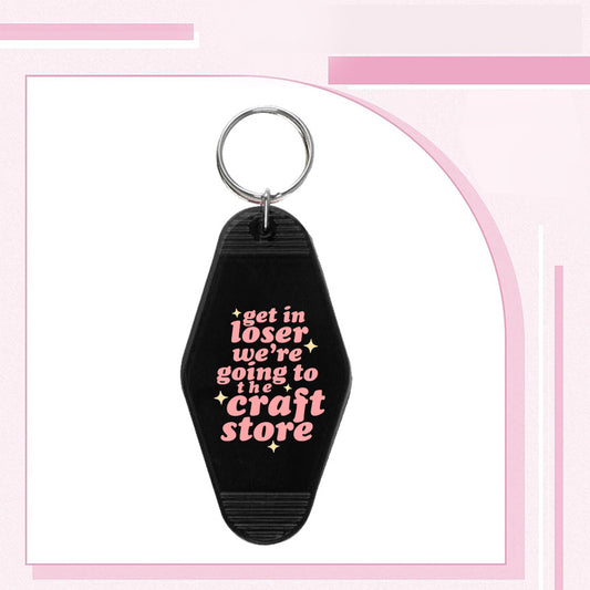 RTS "GET IN LOSER CRAFT STORE" MOTEL KEYCHAIN UVDTF TRANSFERS - Nu Kustomz llc