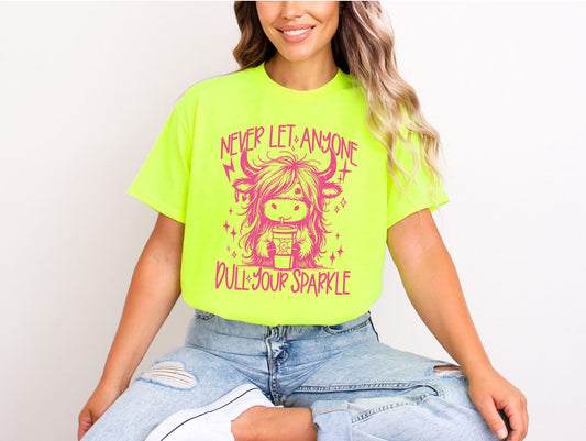 | RTS|NEON PINK|NEVER LET ANYONE DULL YOUR SPARKLE HGHLAND COW| HIGH HEAT SINGLE COLOR|