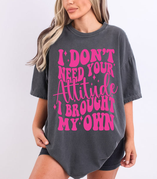 RTS|NEON PINK| I DONT NEED YOUR ATTITUDE | HIGH HEAT SINGLE COLOR|