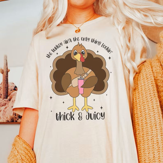 THE TURKEY AIN'T THE ONLY ONE LOOKIN THICK N JUICY COMPLETED T-SHIRT - Nu Kustomz llc