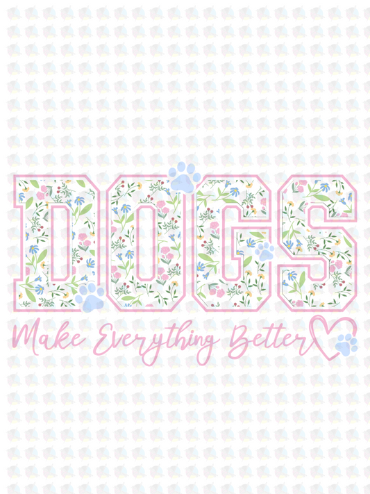 PRE- ORDER**DOGS MAKE EVERYTHING BETTER ** GLITTER CLEAR FILM SCREEN PRINT TRANSFER **