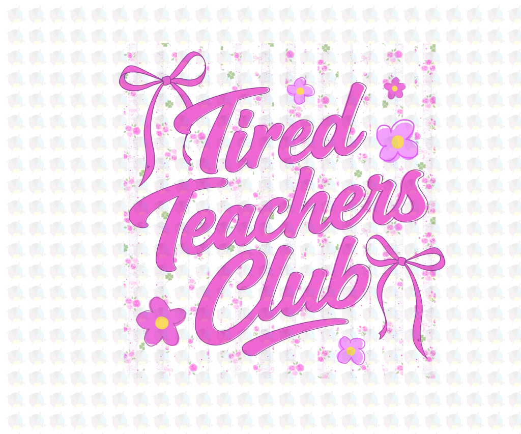 PRE- ORDER**TIRED TEACHERS CLUB ** GLITTER CLEAR FILM SCREEN PRINT TRANSFER **