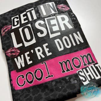 RTS Get in loser, Were doing mom sh!t Glitter Dream Transfer Screen Print - Nu Kustomz llc