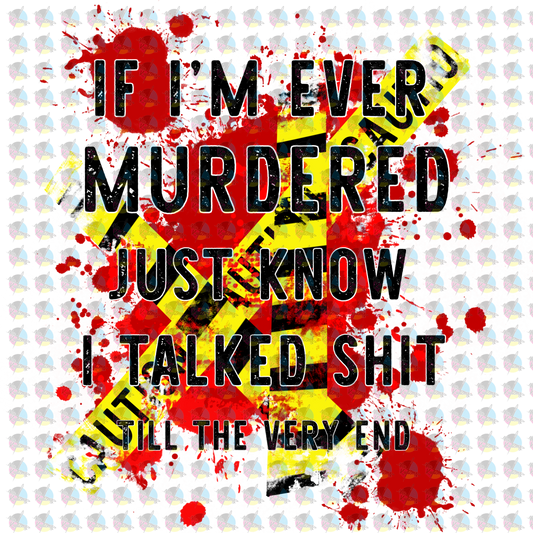 Pre-Order If I;m Ever Murdered Just Know I Talked Sh!+ Glitter Dream Transfer