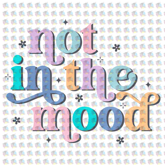 Pre-Order Not In The Mood Glitter Dream Transfer Screen Print