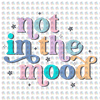 Pre-Order Not In The Mood Glitter Dream Transfer Screen Print