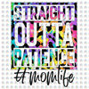 Pre-Order Straight Outta Patience #momlife Glitter Dream Transfer Screen Print