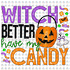 Pre-Order Witch Better Have My Candy Halloween Glitter Dream Transfer