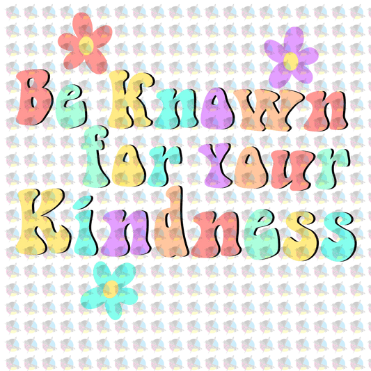 Rts Be Known For Your Kindness Glitter Dream Transfer Screen Print